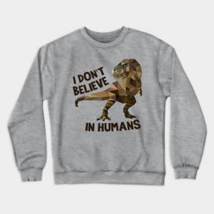 I Don't Believe In Humans- Dinosaur Crewneck Sweatshirt